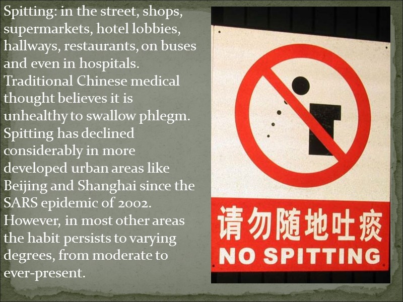 Spitting: in the street, shops, supermarkets, hotel lobbies, hallways, restaurants, on buses and even